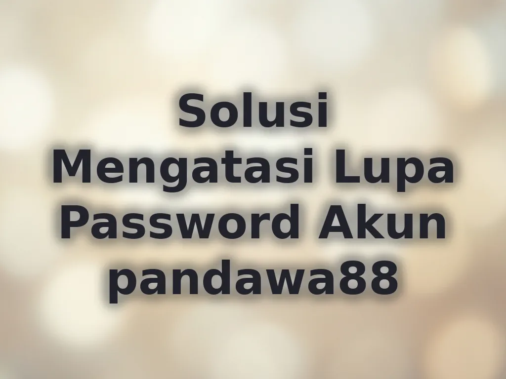 Solusi Mengatasi Lupa Password Akun pandawa88