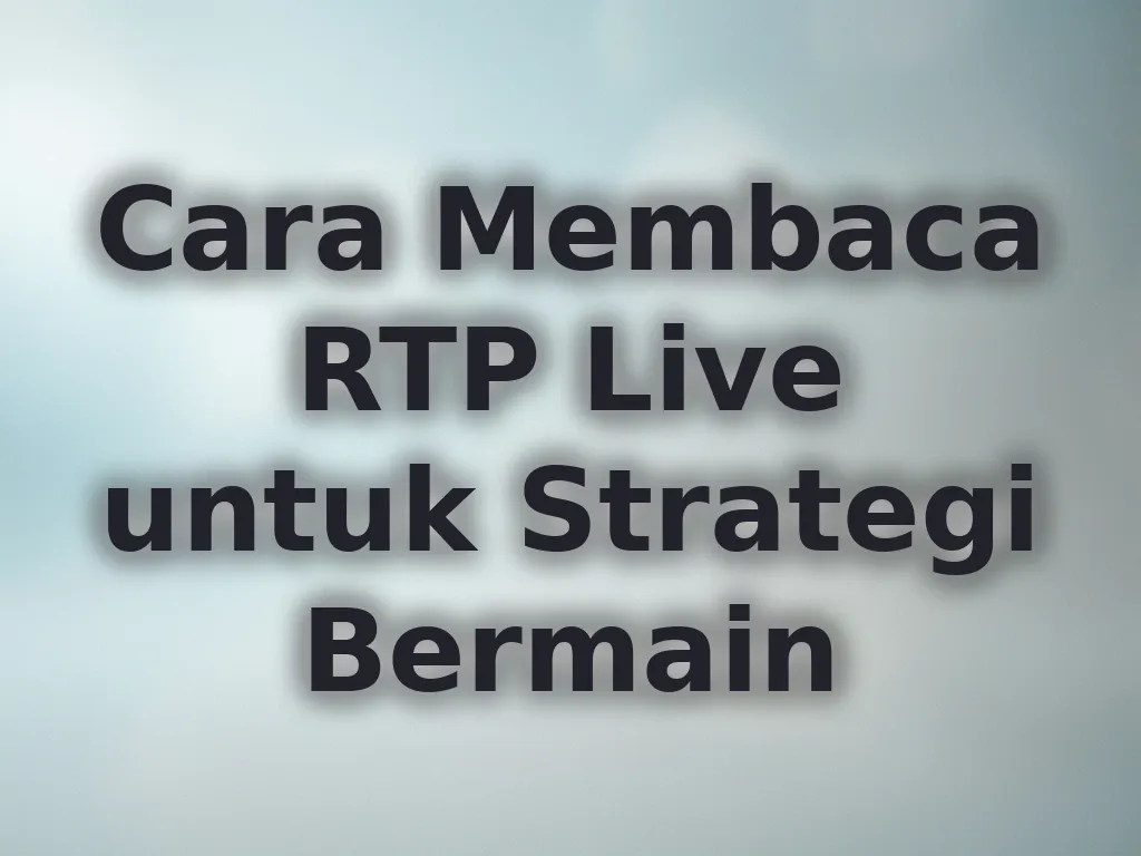 Cara Membaca RTP Live untuk Strategi Bermain